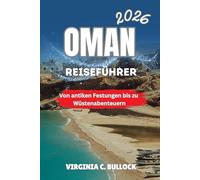 OMAN Reiseführer 2026: Von antiken Festungen bis zu Wüstenabenteuern