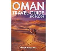OMAN TRAVEL GUIDE 2025-2026: Arabia’s Quiet Wonder
