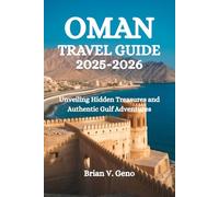 OMAN TRAVEL GUIDE 2025-2026: Unveiling Hidden Treasures and Authentic Gulf Adventures