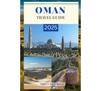 OMAN TRAVEL GUIDE 2025: Discover the Soul of Arabia