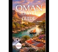 OMAN TRAVEL GUIDE 2026: Discover Arabia’s Hidden Gem with Desert Adventures, Coastal Beauty & Ancient Traditions