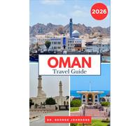 OMAN TRAVEL GUIDE 2026: Discover Deserts, Ancient Forts & Local Arabian Culture With Practical Tips for Coastal and Mountain Destinations