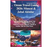 Oman Travel Guide 2026 Muscat & Jabal Akhdar: The Definitive Spring Road Trip Planner, Hidden Gems, Rose Festival, Luxury Resorts, Wadis & Insider Tips for First-Time Visitors