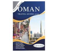 OMAN TRAVEL GUIDE 2026: Navigate Muscat, Nizwa, Salalah, and Wahiba Sands With Detailed Road Conditions, Public Transport Options, Budget Accommodation Lists, and Conservative Culture Navigation Tips