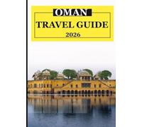 Oman Travel Guide 2026: Planning Your Trip: Best Time to Visit, Budget & Essentials Scents and Flavors That Stay with You: Frankincense, Coffee & Spices