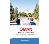 Oman Travel Guide 2026: Routes, Regions, Culture, Nature, and Practical Planning Essentials