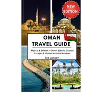 Oman Travel Guide: Muscat & Salalah - Desert Safaris, Coastal Escapes & Hidden Arabian Wonders