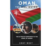 Oman Travel Guide: The Ultimate companion to the Jewel of Arabia