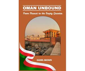 Oman Unbound: From Muscat to the Empty Quarter
