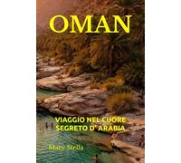 OMAN: VIAGGIO NEL CUORE SEGRETO D’ ARABIA