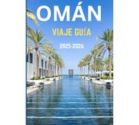 OMÁN VIAJE GUÍA 2025-2026: Un viaje a través del tiempo y el territorio: donde te esperan las montañas, los mercados y los mitos de Omán