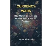 Omar Al-Masri Currency Wars: How Money Became the World’s Most Power (Tascabile)