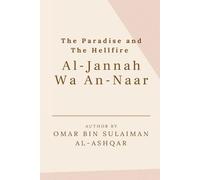 Omar Bin Sulaiman Al- The Paradise and the Hellfire - Al-Jannah Wa A (Tascabile)