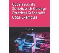 Omar Borg Cybersecurity Scripts with Golang (Tascabile)