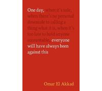 Omar El Akkad One Day, Everyone Will Have Always Been Against (Copertina rigida)