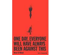 Omar El Akkad One Day, Everyone Will Have Always Been Against This (Tascabile)