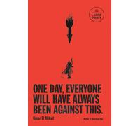 Omar El Akkad One Day, Everyone Will Have Always Been Against This (Tascabile)