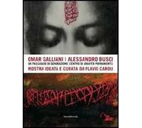 Omar Galliani-Alessandro Busci. Un passaggio di generazione (centro di gravità permanente). Ediz. illustrata