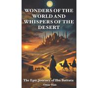 Wonders of the World and Whispers of the Desert: The Epic Journey of Ibn Battuta