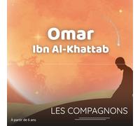 Omar Ibn Al-Khattab : Le Calife de la Justice: Histoire authentique et illustrée de Omar Ibn Al-Khatttab, pour éveiller la justice et la foi des enfants dès 6 ans