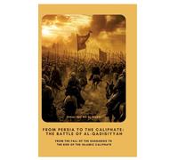 Omar Ibn Ali Al From Persia to the Caliphate: The Battle of a (Copertina rigida)