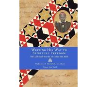 Omar Ibn Said Muhammed Abdullah Al- Writing His Way to Spiritual Fr (Tascabile)