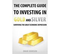 Omar Johnson The Complete Guide To Investing In Gold And Silver (Tascabile)