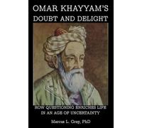Omar Khayyam’s Doubt And Delight: How Questioning Enriches Life in an Age of Uncertainty