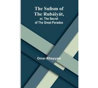 Omar Khayyam The Sufism of the Rubáiyát, or, the Secret of the Great (Tascabile)