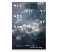 Omar Kholeif Art in the Age of Anxiety (Tascabile)