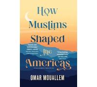 Omar Mouallem How Muslims Shaped the Americas (Tascabile)