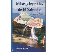Omar Nipolan Mitos y leyendas de El Salvador (Tascabile)