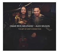 Omar Rios Melendez & Alex Wilson - The Art Of Deep Connection