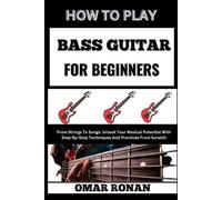 Omar Ronan How to Play Bass Guitar for Beginners (Tascabile)