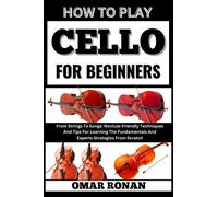 Omar Ronan How to play cello for beginners (Tascabile)