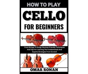 Omar Ronan How to play cello for beginners (Tascabile)
