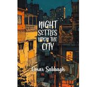Omar Sabbagh Night Settles Upon The City (Tascabile)