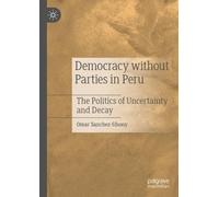 Omar Sanchez-Sibony Democracy without Parties in Peru (Tascabile)