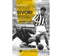 9788833242729 Omar Sivori. L'angelo con la faccia sporca - Andrea Bosco,Gino Sta