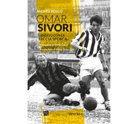 Omar Sivori. L'angelo con la faccia sporca - Bosco Andrea