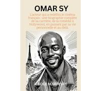 Omar Sy: L'acteur qui a redéfini le cinéma français: une biographie complète de sa carrière, de la comédie à Hollywood, en passant par sa vie personnelle et au-delà