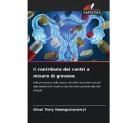Omar Tony Nsengumuremyi Il contributo dei centri a misura di giovane (Tascabile)