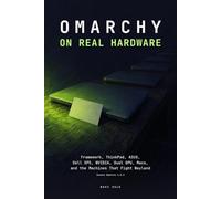 Omarchy on Real Hardware: Framework, ThinkPad, ASUS, Dell XPS, NVIDIA, Dual GPU, Macs, and the Machines That Fight Wayland