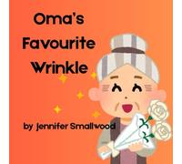 Oma's Favourite Wrinkle: A picture book ode to Oma's