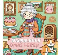Omas Leben: ein liebevolles Malbuch voller Erinnerung für Jung und Alt. Mit 40 Ausmalbildern eine schöne Möglichkeit, die eigene Familiengeschichte neu zu entdecken.