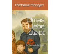 Omas Liebe bleibt: Ein Trostbuch für Kinder