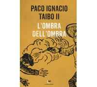 Ombra Dell'Ombra - Taibo Paco Ignacio II - 2022 - La Nuova Frontiera