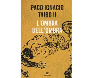 Ombra Dell'Ombra - Taibo Paco Ignacio II - 2022 - La Nuova Frontiera