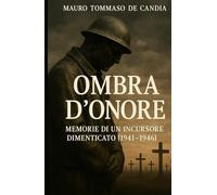 Ombra d'onore: Memorie di un incursore dimenticato (1941-1946)