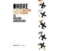 Ombre. 43 italiani dimenticati - Martino Claudio, Pedrini Paolo